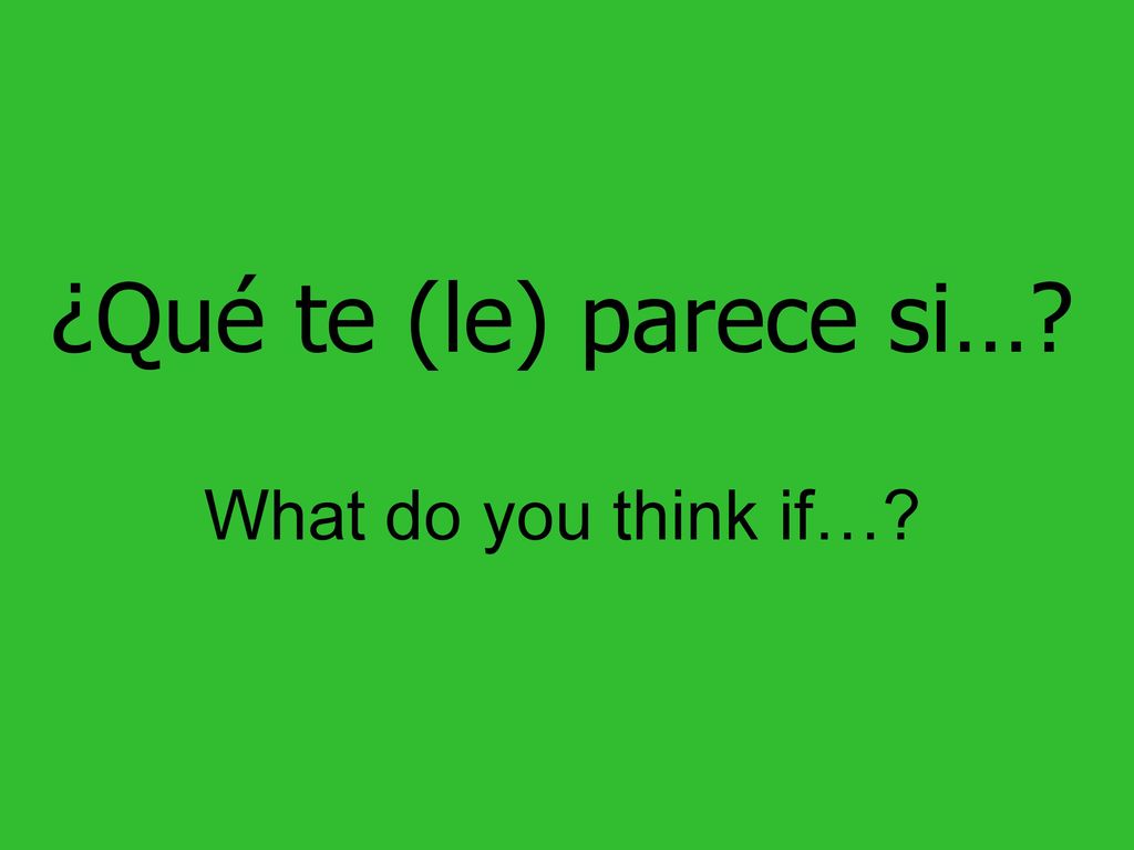 ¿Qué te (le) parece si… What do you think if…