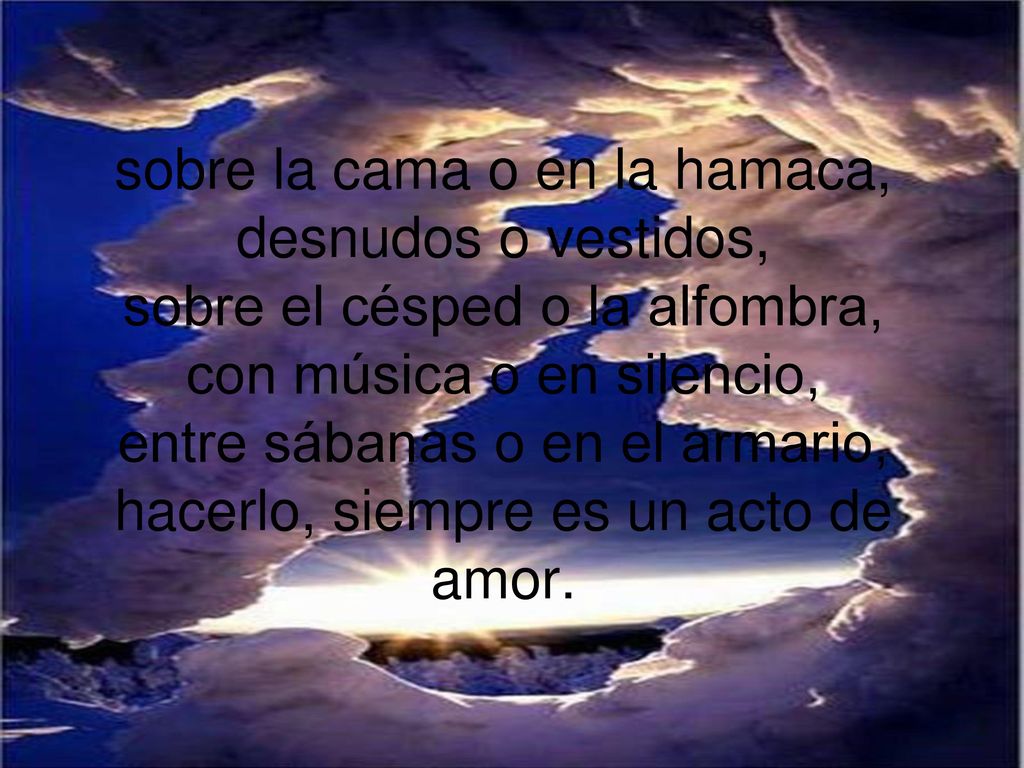 sobre la cama o en la hamaca, desnudos o vestidos, sobre el césped o la alfombra, con música o en silencio, entre sábanas o en el armario, hacerlo, siempre es un acto de amor.
