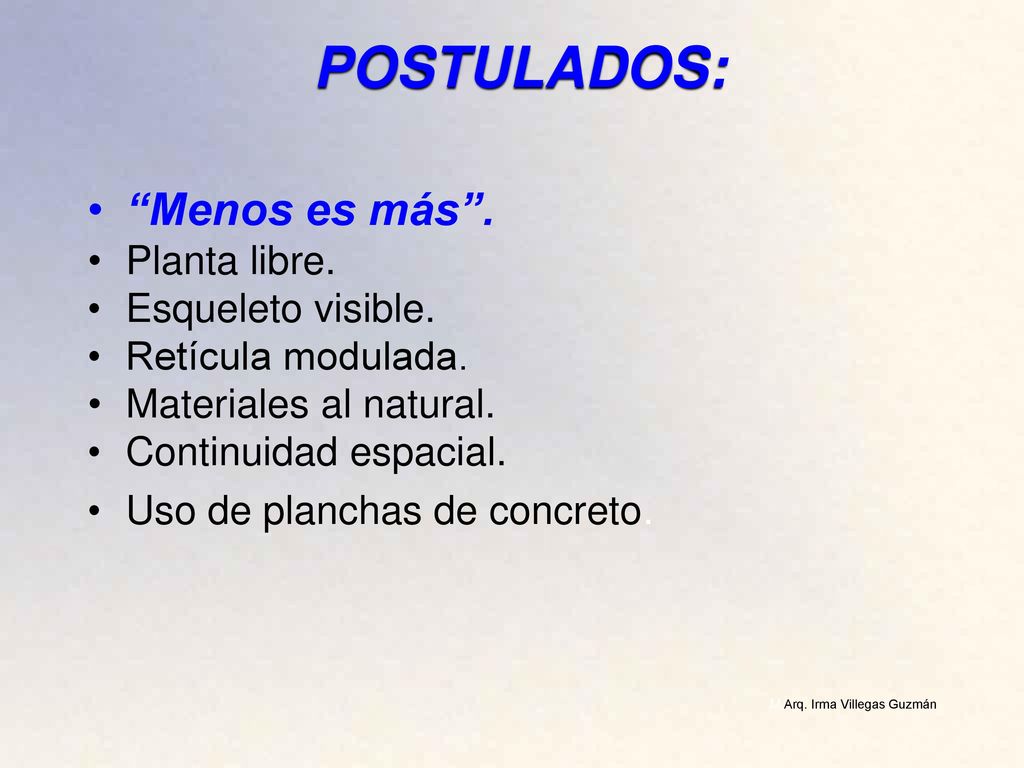 POSTULADOS: M.Arq. Irma Villegas Guzmán Menos es más . Planta libre.