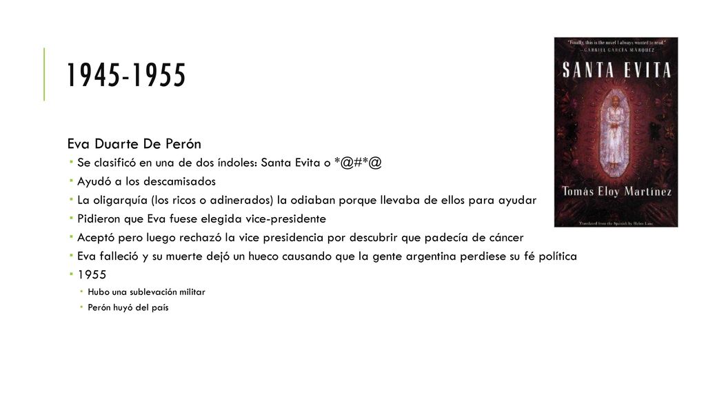 Eva Duarte De Perón. Se clasificó en una de dos índoles: Santa Evita o Ayudó a los descamisados.