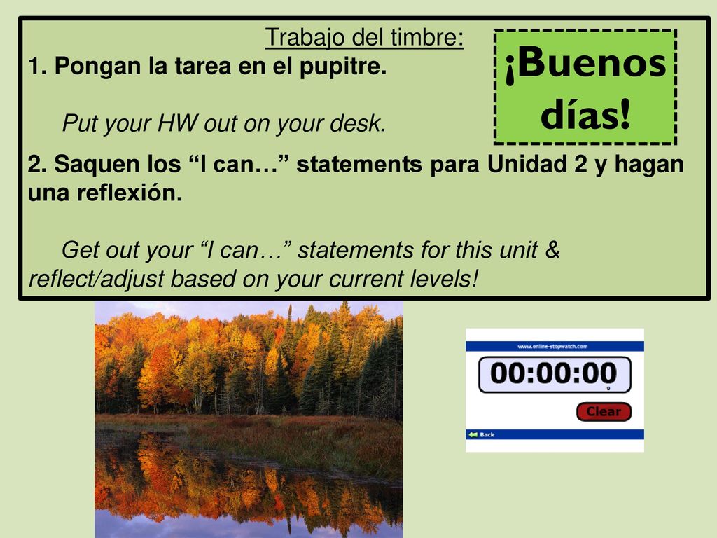 ¡Buenos días! Trabajo del timbre: 1. Pongan la tarea en el pupitre.