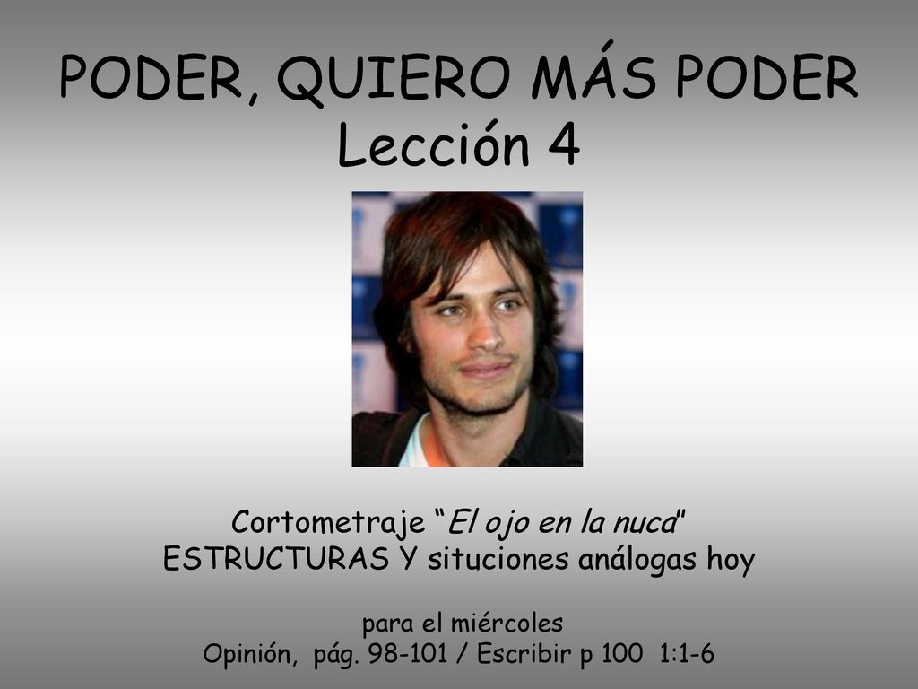 PODER, QUIERO MÁS PODER Lección 4 Cortometraje El ojo en la nuca ESTRUCTURAS Y situciones análogas hoy para el miércoles Opinión, pág.