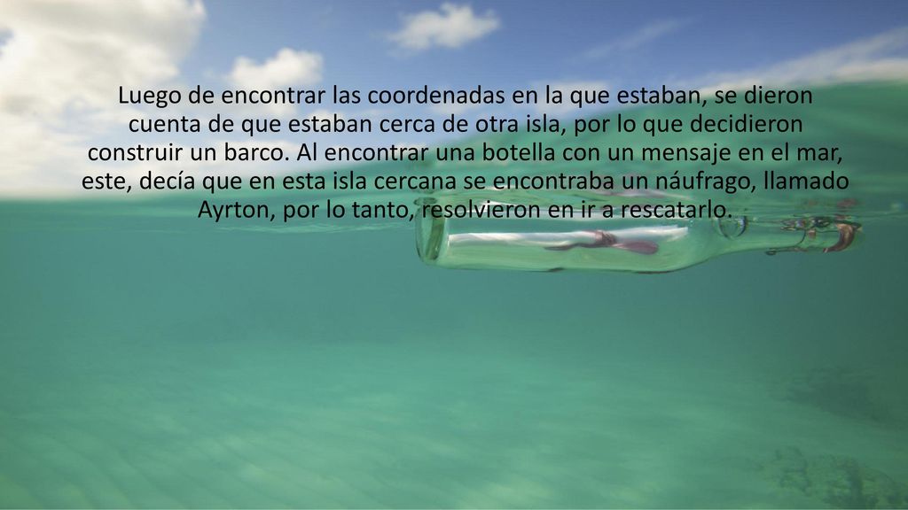 Luego de encontrar las coordenadas en la que estaban, se dieron cuenta de que estaban cerca de otra isla, por lo que decidieron construir un barco.