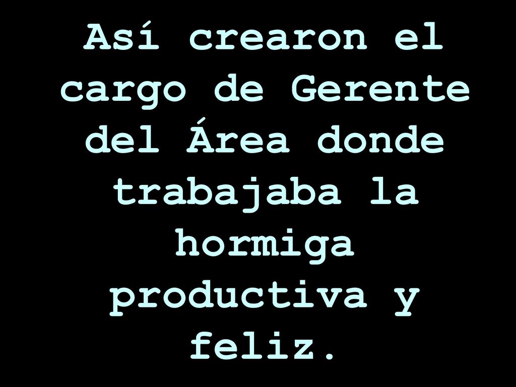 Así crearon el cargo de Gerente del Área donde trabajaba la hormiga productiva y feliz.