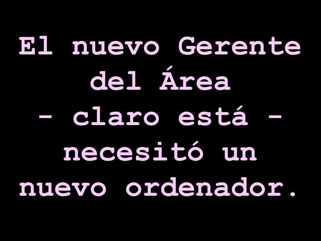 El nuevo Gerente del Área - claro está - necesitó un nuevo ordenador.