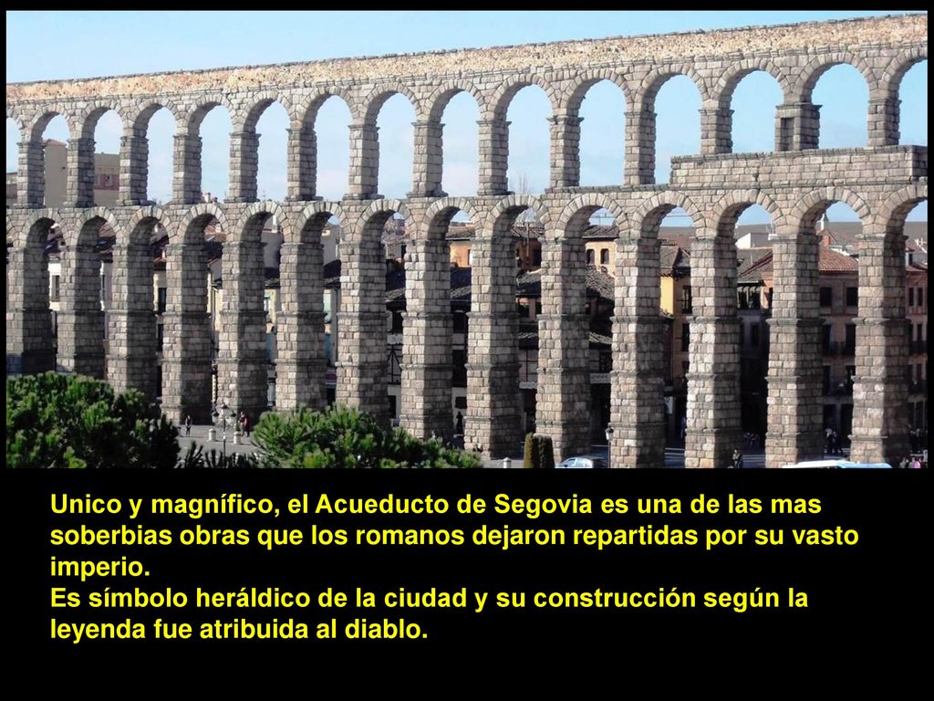 Unico y magnífico, el Acueducto de Segovia es una de las mas soberbias obras que los romanos dejaron repartidas por su vasto imperio.