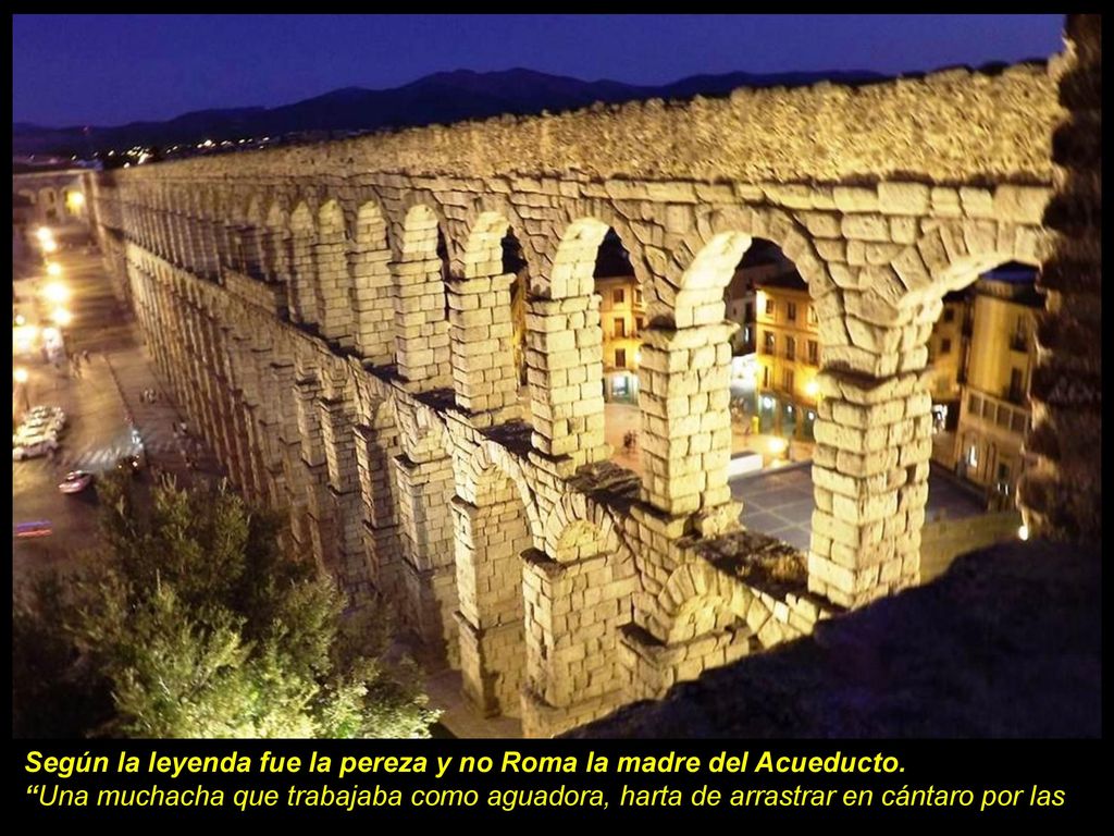 Según la leyenda fue la pereza y no Roma la madre del Acueducto.