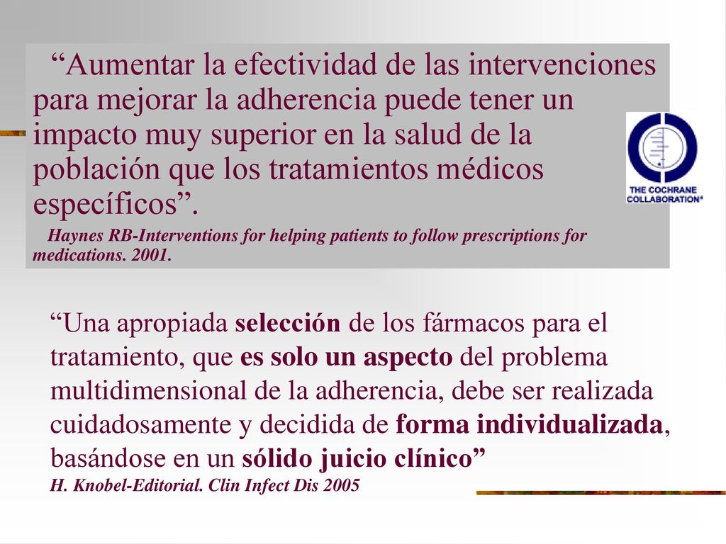 Aumentar la efectividad de las intervenciones para mejorar la adherencia puede tener un impacto muy superior en la salud de la población que los tratamientos médicos específicos .