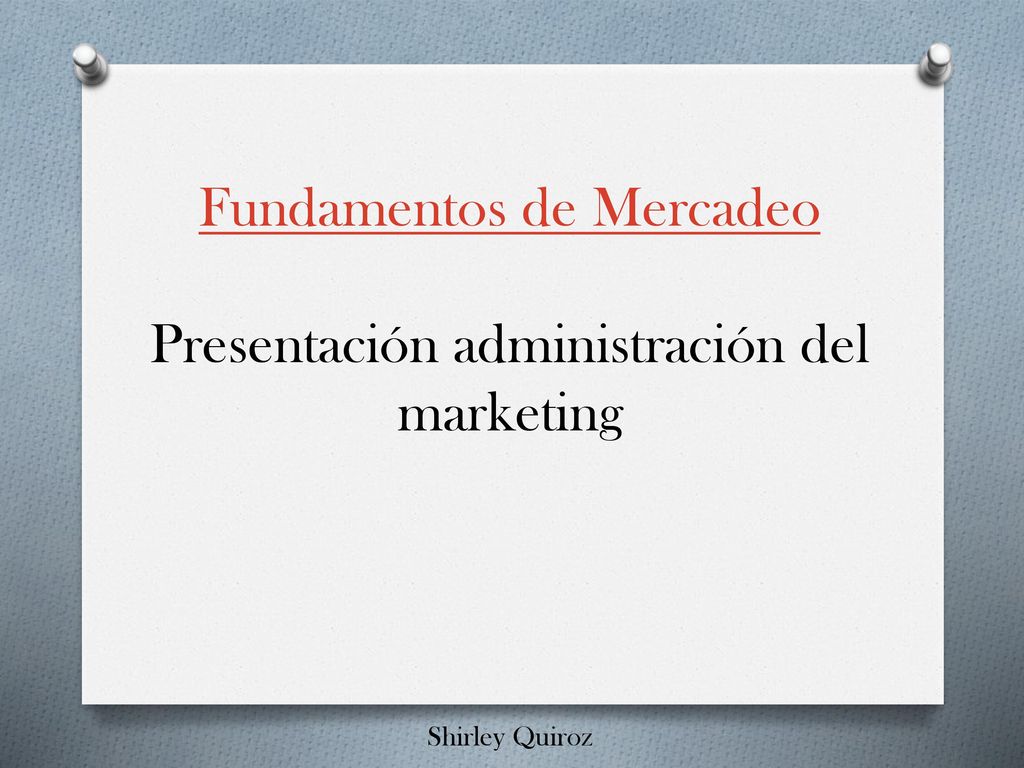 Fundamentos de Mercadeo Presentación administración del marketing Shirley Quiroz