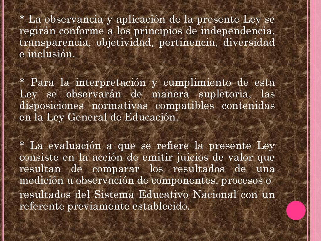 * La observancia y aplicación de la presente Ley se regirán conforme a los principios de independencia, transparencia, objetividad, pertinencia, diversidad e inclusión.