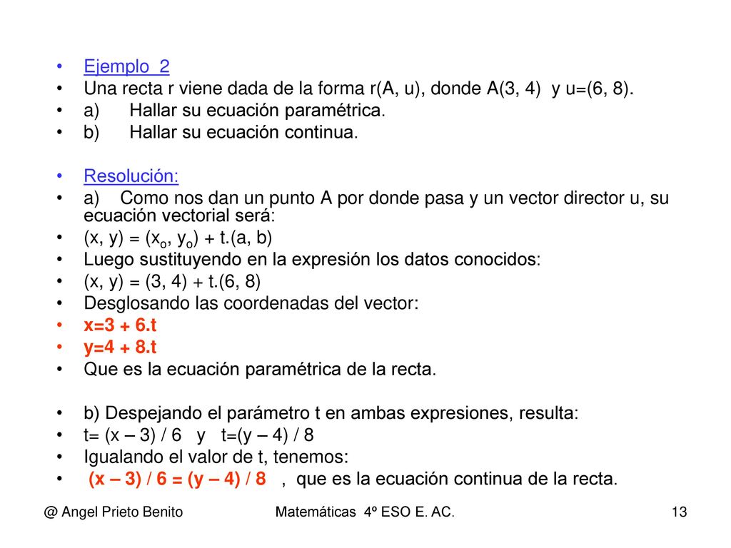 Una recta r viene dada de la forma r(A, u), donde A(3, 4) y u=(6, 8).