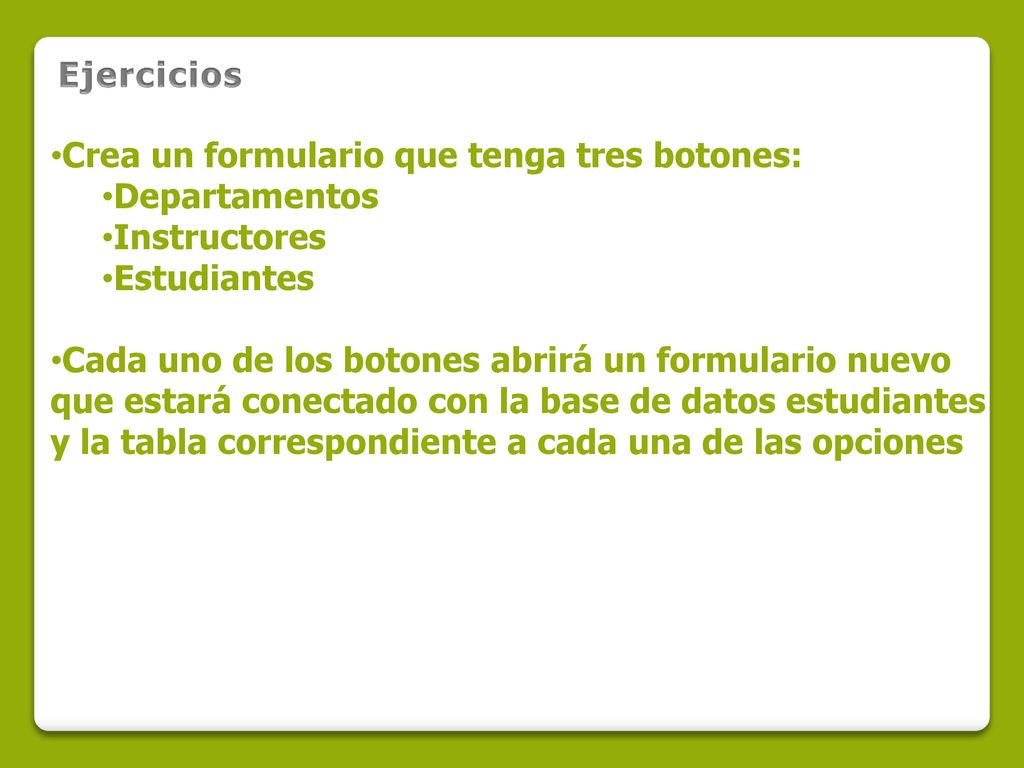 Ejercicios Crea un formulario que tenga tres botones: Departamentos. Instructores. Estudiantes.