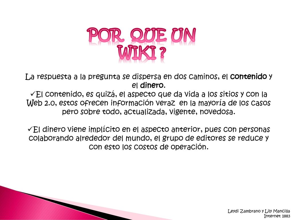 POR QUE UN WIKI La respuesta a la pregunta se dispersa en dos caminos, el contenido y el dinero.
