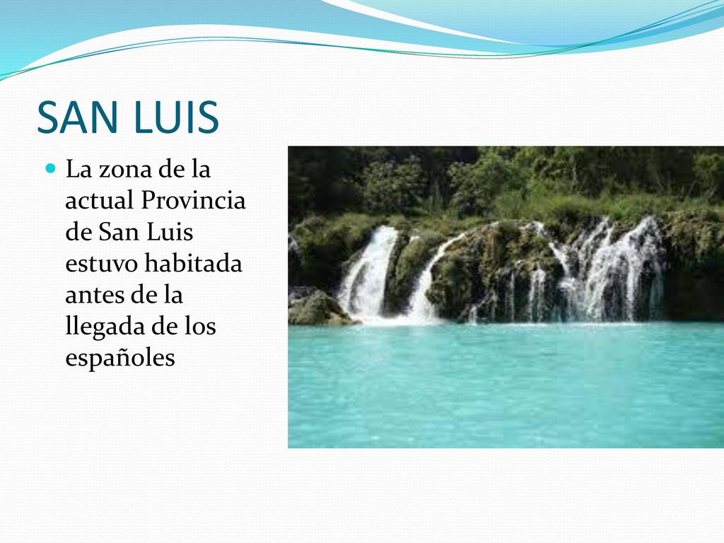 SAN LUIS La zona de la actual Provincia de San Luis estuvo habitada antes de la llegada de los españoles.