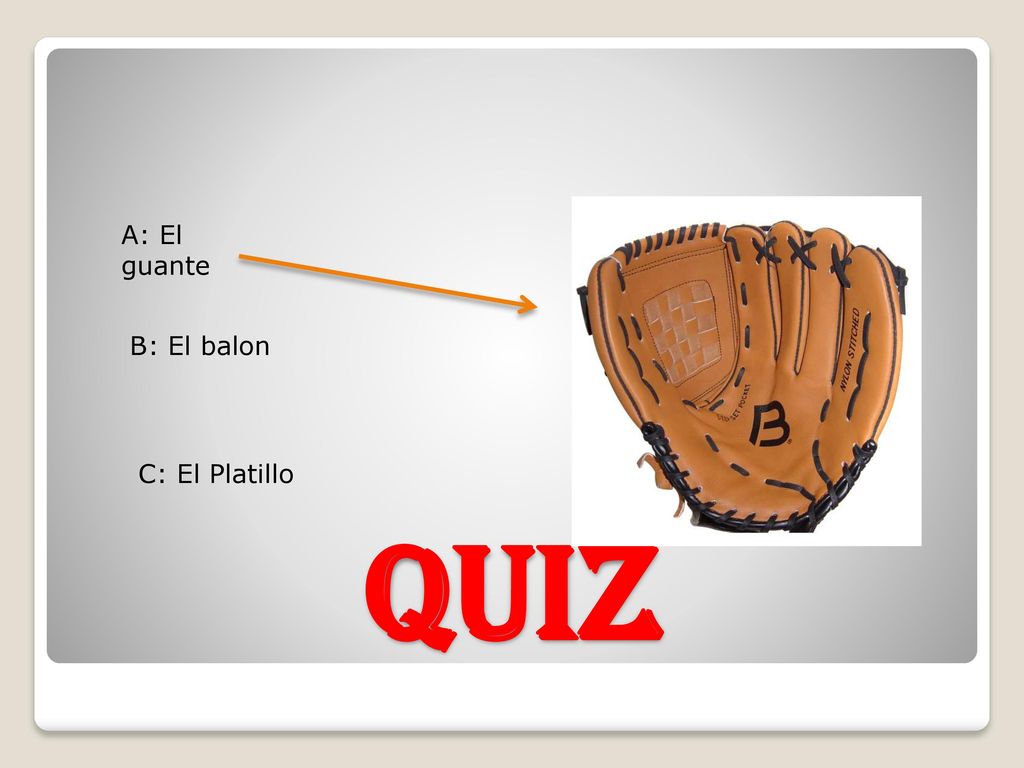 A: El guante B: El balon C: El Platillo Quiz