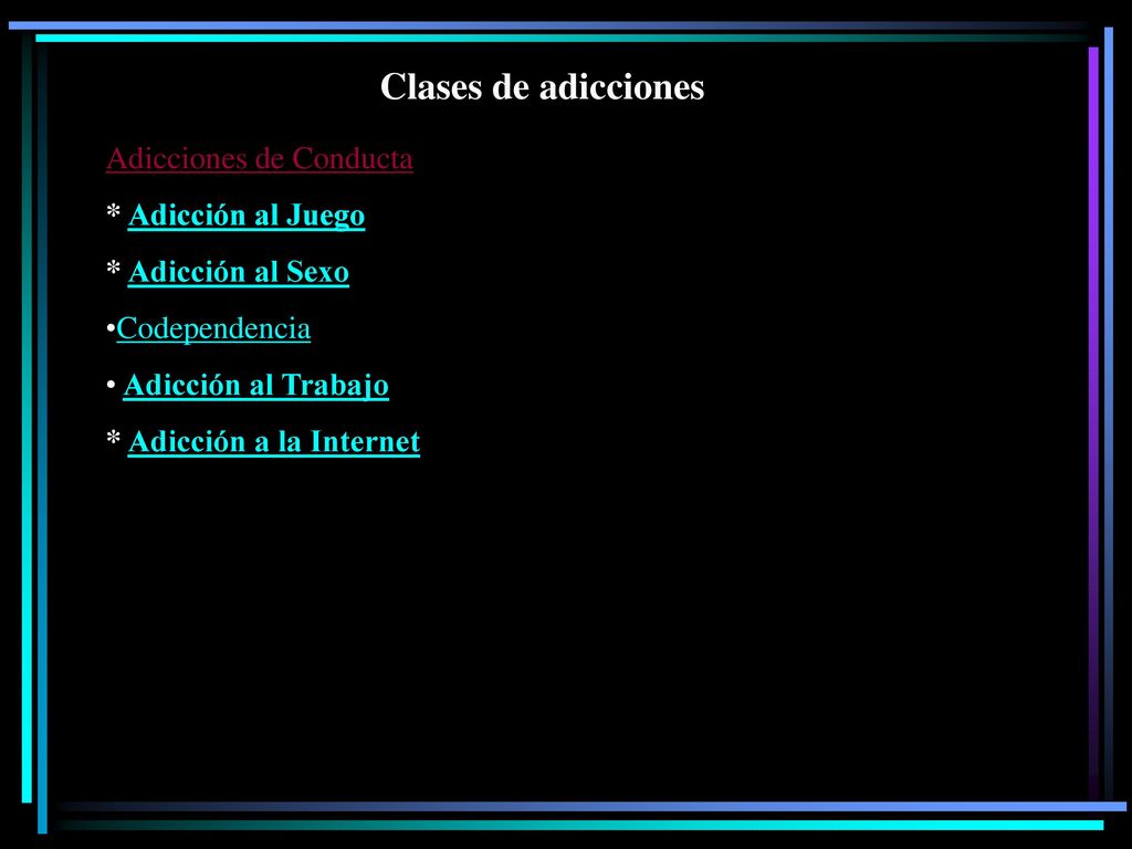 Clases de adicciones Adicciones de Conducta * Adicción al Juego