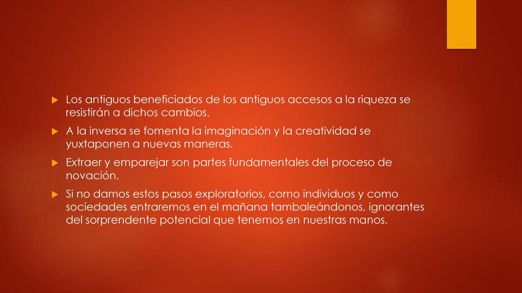 Los antiguos beneficiados de los antiguos accesos a la riqueza se resistirán a dichos cambios.