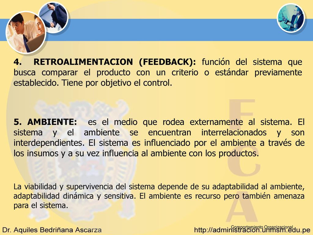 4. RETROALIMENTACION (FEEDBACK): función del sistema que busca comparar el producto con un criterio o estándar previamente establecido. Tiene por objetivo el control.