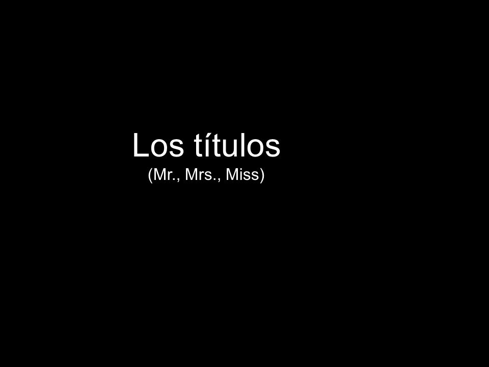 Los títulos (Mr., Mrs., Miss)