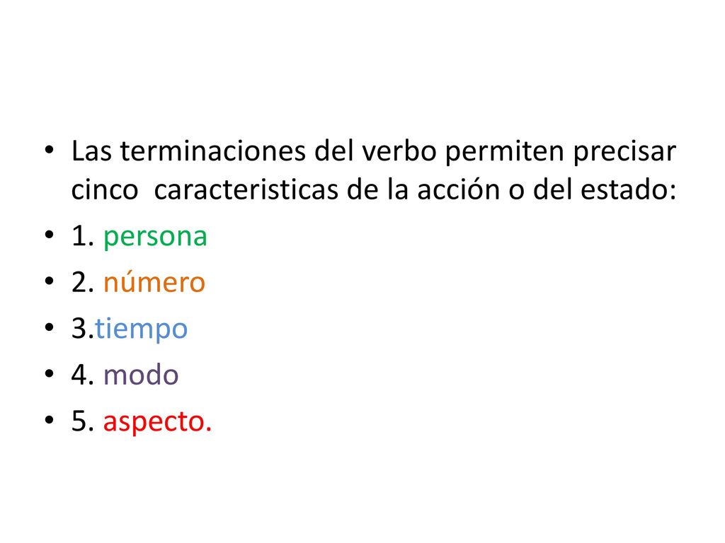 Las terminaciones del verbo permiten precisar cinco caracteristicas de la acción o del estado: