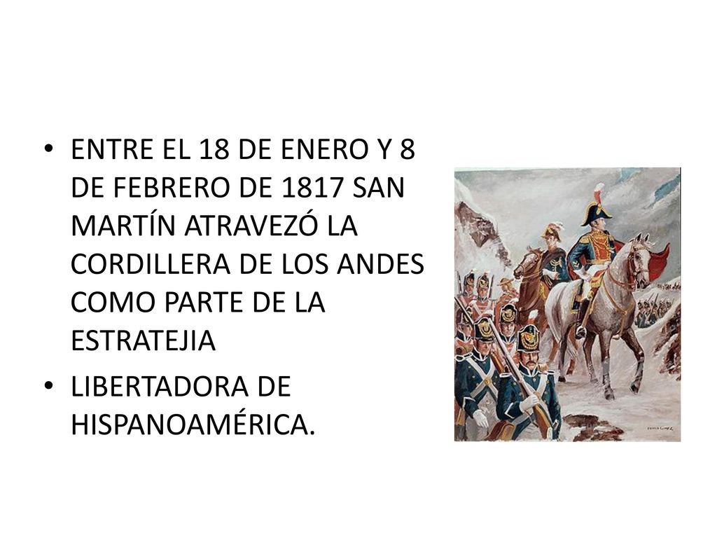 ENTRE EL 18 DE ENERO Y 8 DE FEBRERO DE 1817 SAN MARTÍN ATRAVEZÓ LA CORDILLERA DE LOS ANDES COMO PARTE DE LA ESTRATEJIA