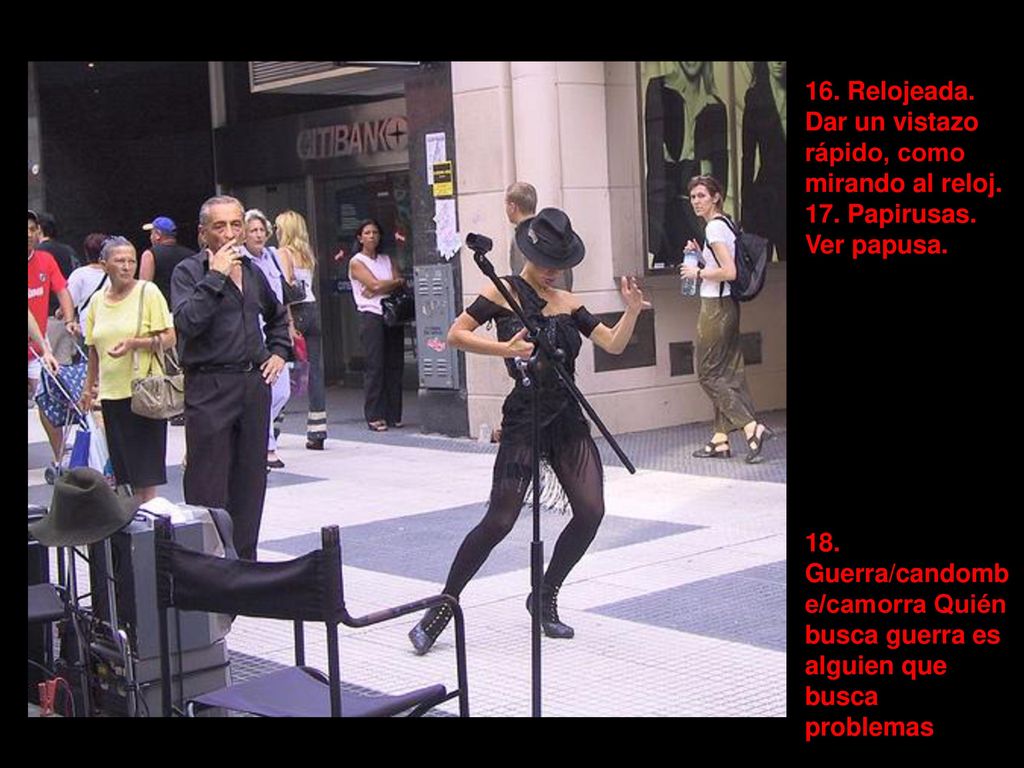 16. Relojeada. Dar un vistazo rápido, como mirando al reloj. 17