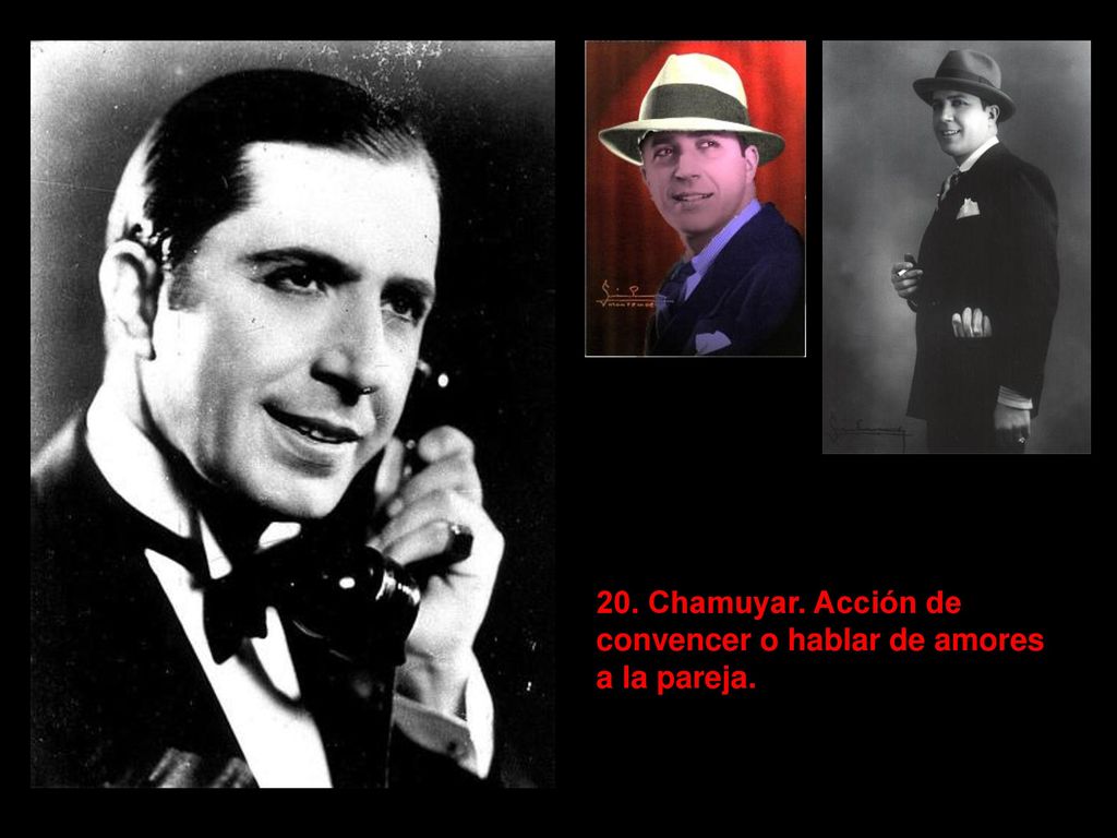 20. Chamuyar. Acción de convencer o hablar de amores a la pareja.