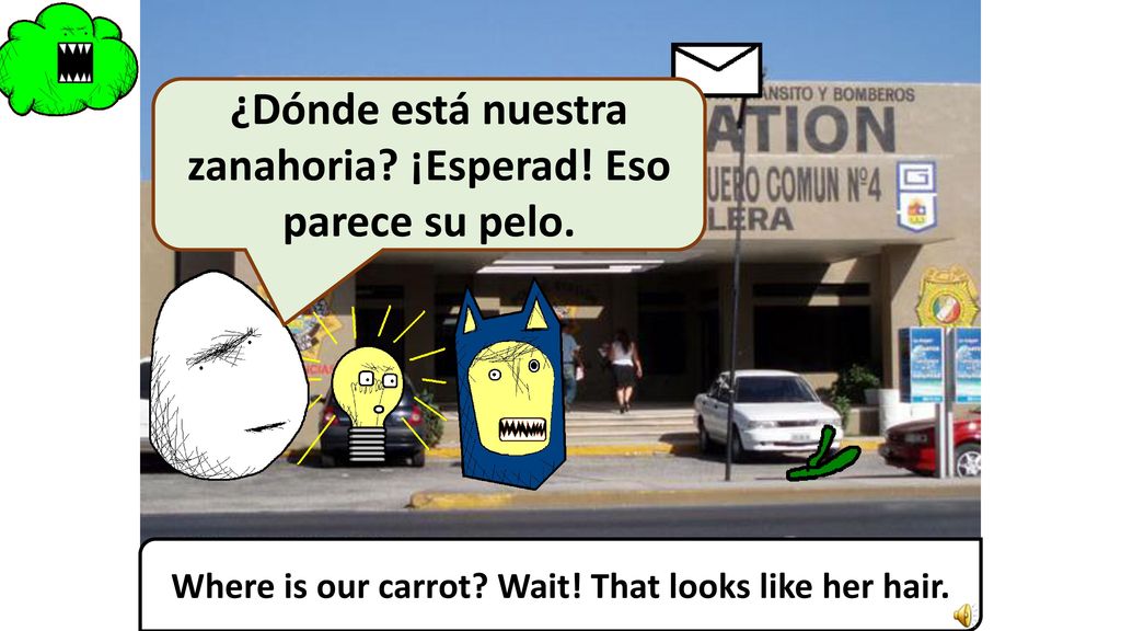 ¿Dónde está nuestra zanahoria ¡Esperad! Eso parece su pelo.
