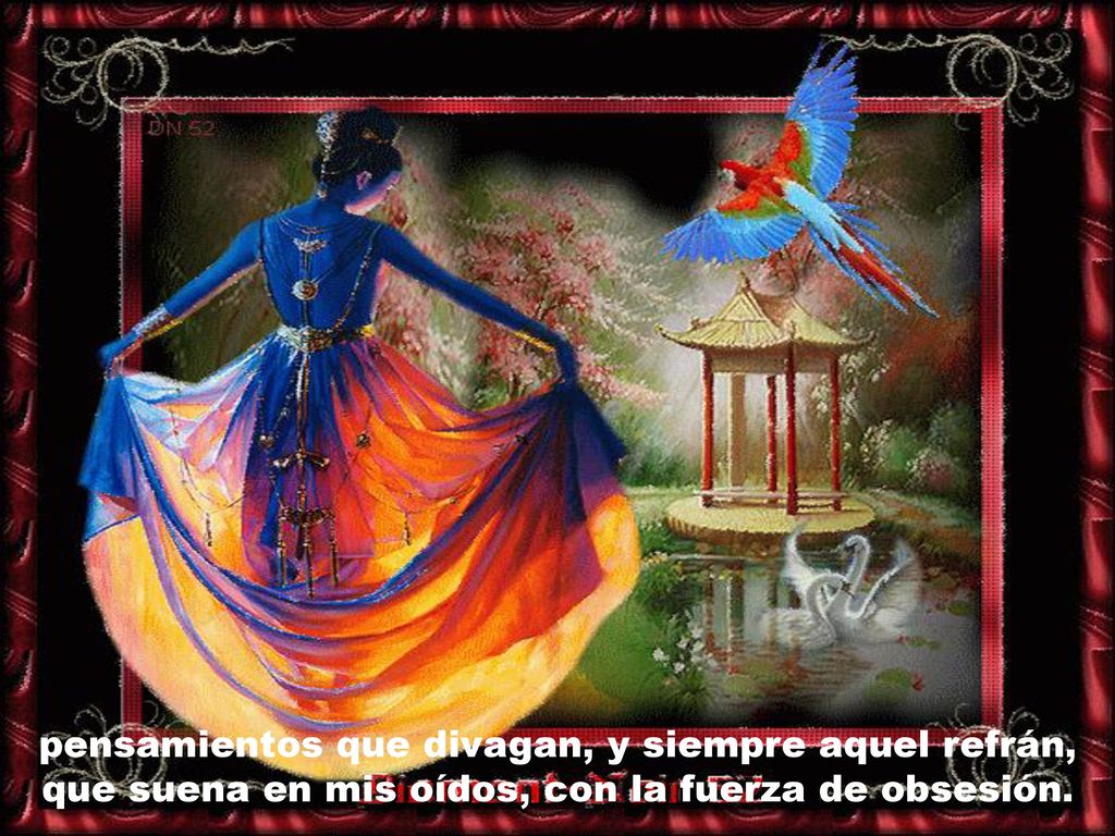pensamientos que divagan, y siempre aquel refrán, que suena en mis oídos, con la fuerza de obsesión.