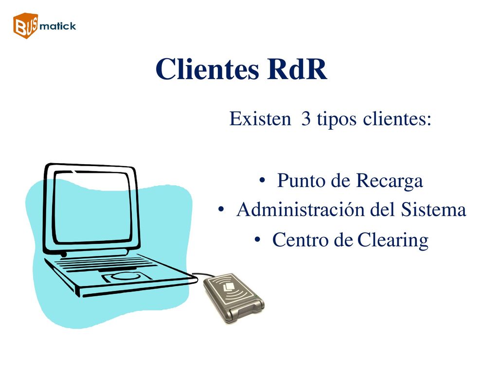 Clientes RdR Existen 3 tipos clientes: Punto de Recarga