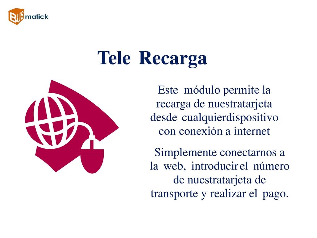 Tele Recarga Este módulo permite la recarga de nuestratarjeta desde cualquierdispositivo con conexión a internet.
