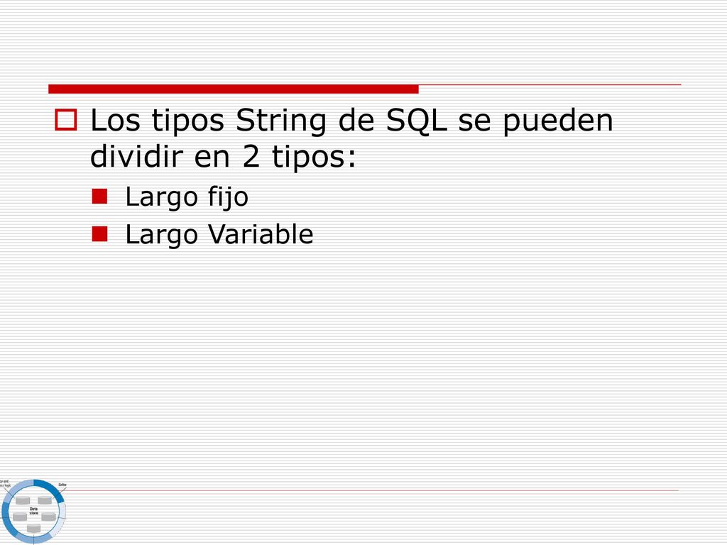 Los tipos String de SQL se pueden dividir en 2 tipos: