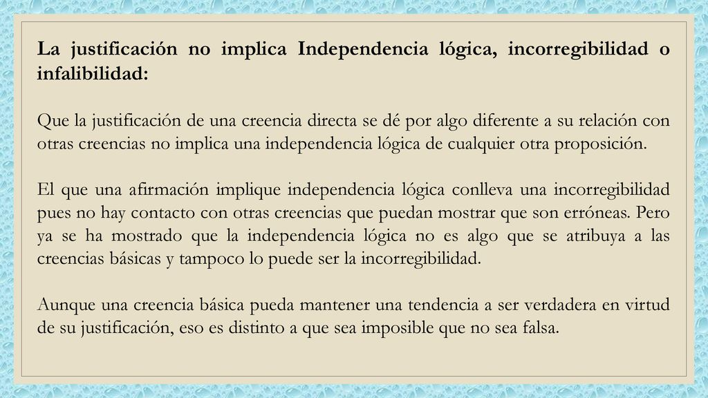 La justificación no implica Independencia lógica, incorregibilidad o infalibilidad: