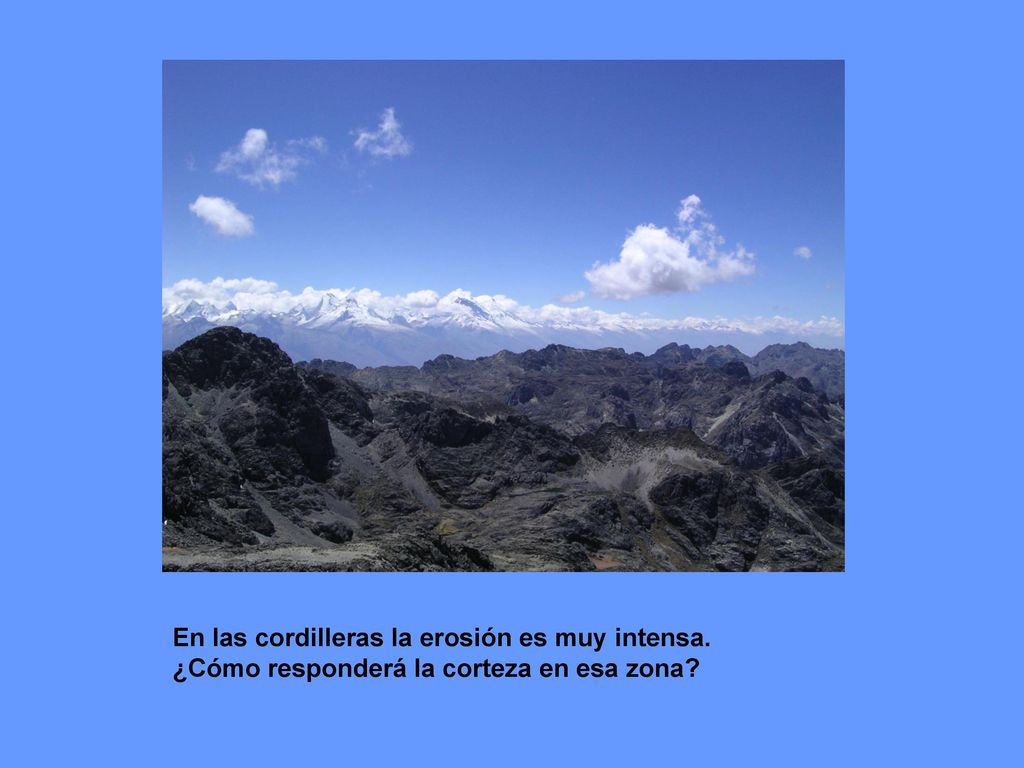 En las cordilleras la erosión es muy intensa.