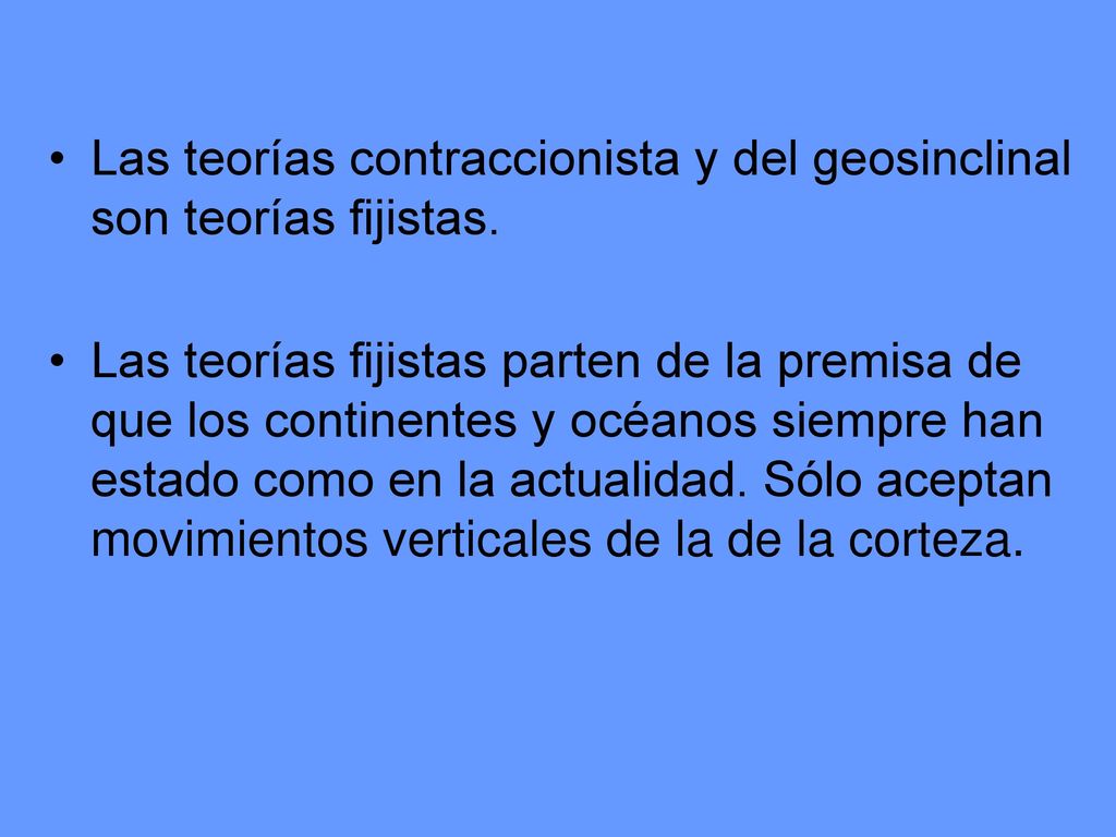 Las teorías contraccionista y del geosinclinal son teorías fijistas.