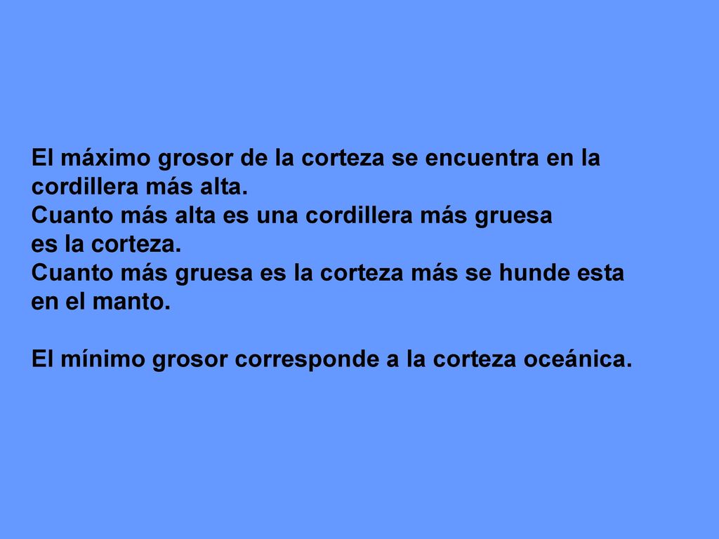 El máximo grosor de la corteza se encuentra en la