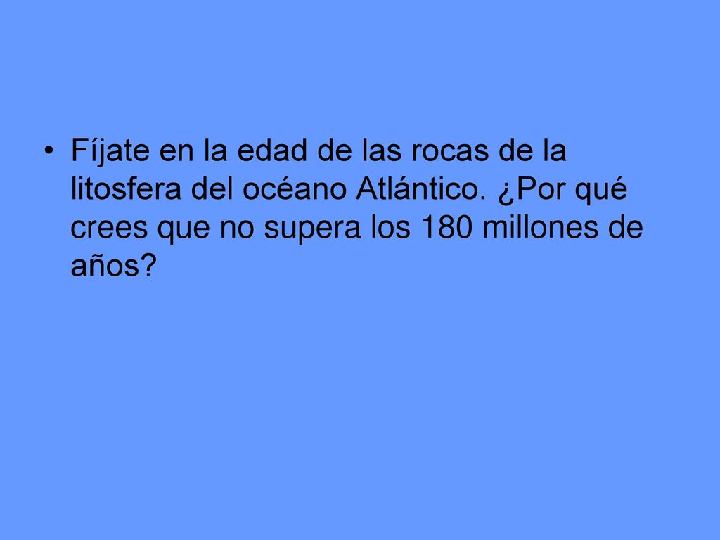 Fíjate en la edad de las rocas de la litosfera del océano Atlántico