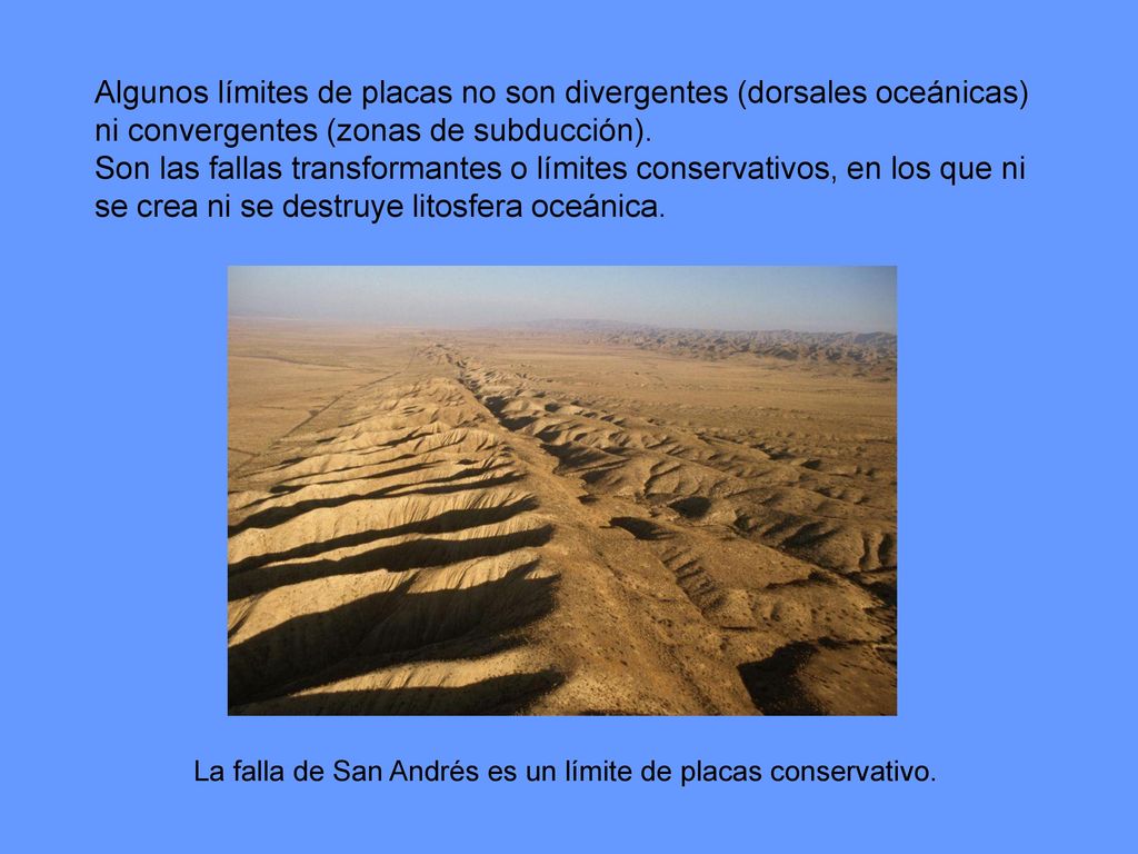 Algunos límites de placas no son divergentes (dorsales oceánicas)
