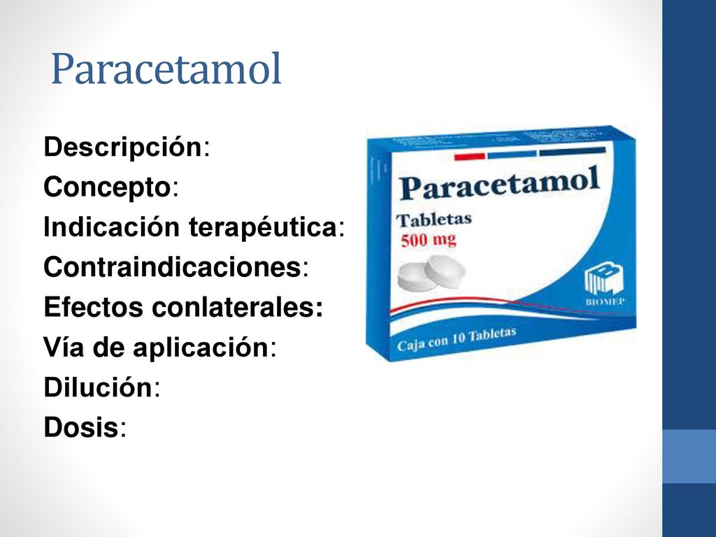 Paracetamol Descripción: Concepto: Indicación terapéutica: Contraindicaciones: Efectos conlaterales: Vía de aplicación: Dilución: Dosis: