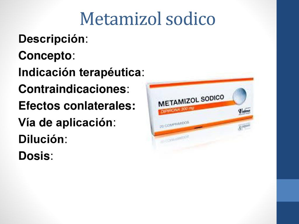 Metamizol sodico Descripción: Concepto: Indicación terapéutica: Contraindicaciones: Efectos conlaterales: Vía de aplicación: Dilución: Dosis:
