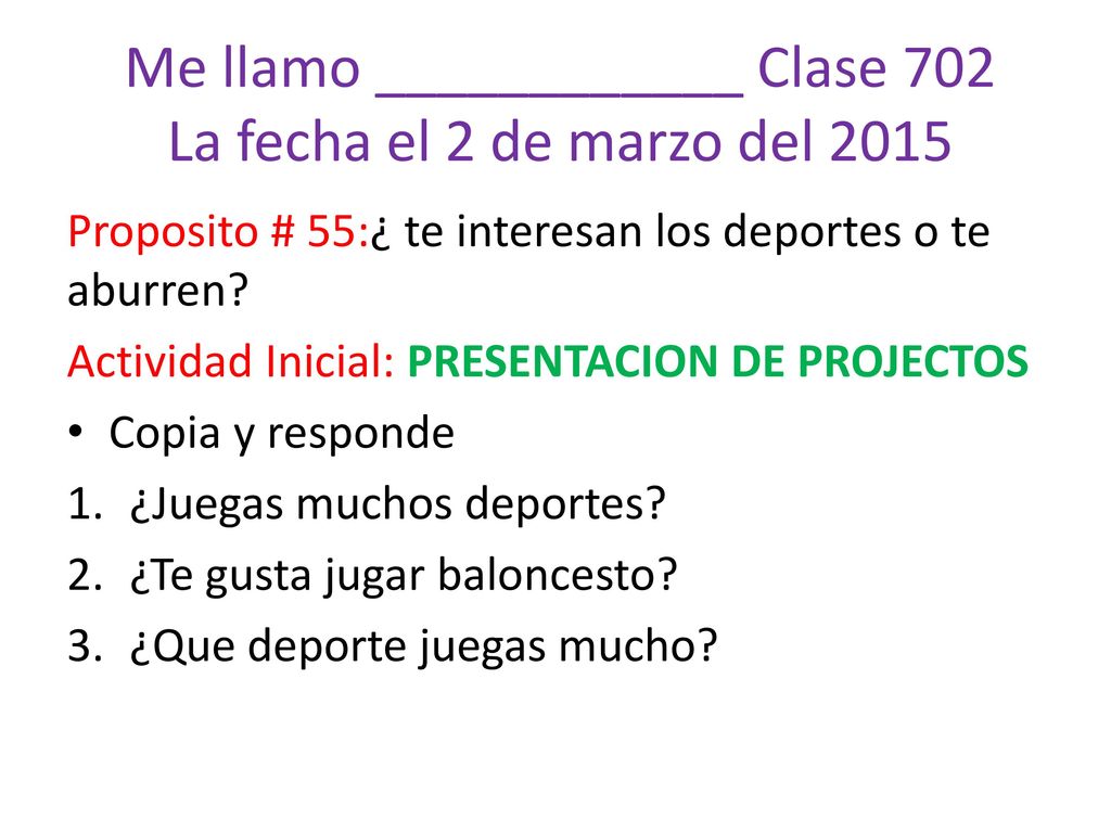 Me llamo ____________ Clase 702 La fecha el 2 de marzo del 2015