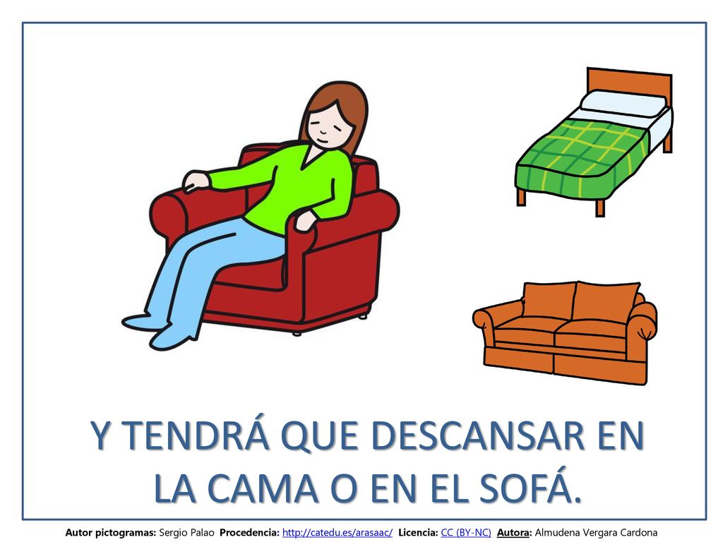 Y TENDRÁ QUE DESCANSAR EN LA CAMA O EN EL SOFÁ.