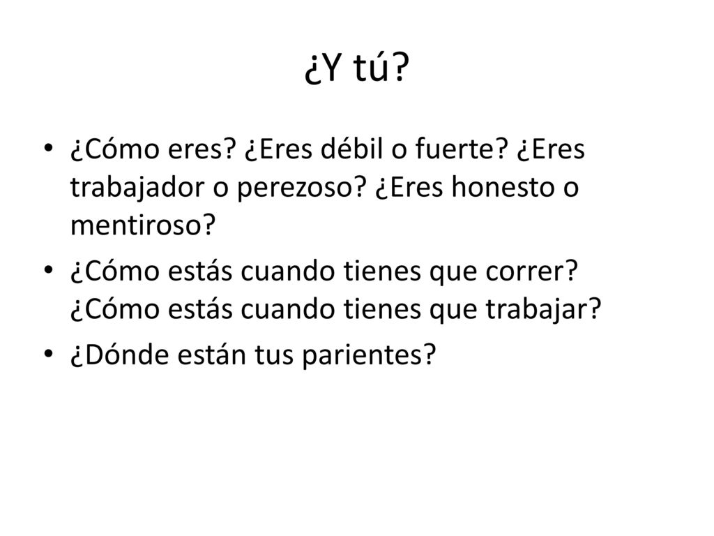 ¿Y tú ¿Cómo eres ¿Eres débil o fuerte ¿Eres trabajador o perezoso ¿Eres honesto o mentiroso