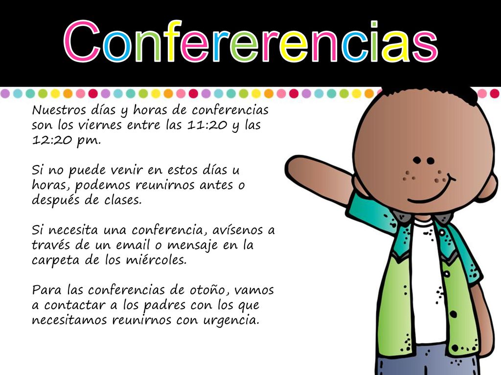 Confererencias Nuestros días y horas de conferencias son los viernes entre las 11:20 y las 12:20 pm.
