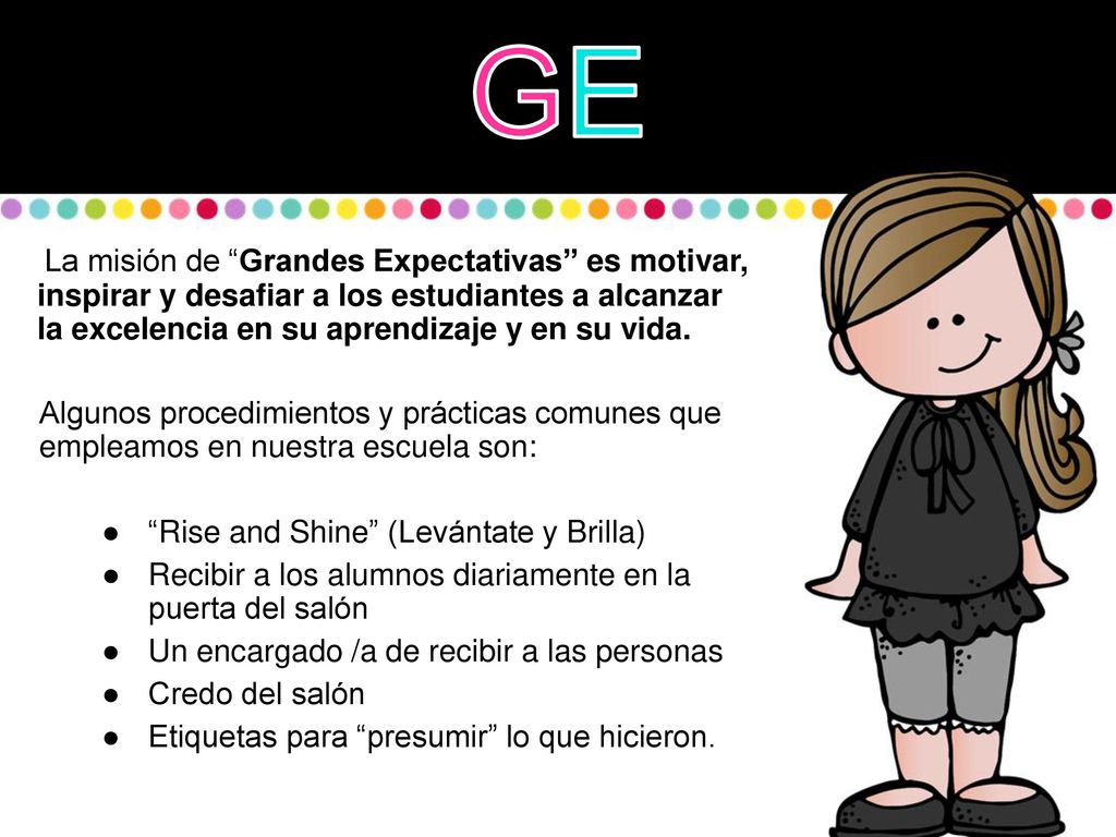 GE La misión de Grandes Expectativas es motivar, inspirar y desafiar a los estudiantes a alcanzar la excelencia en su aprendizaje y en su vida.
