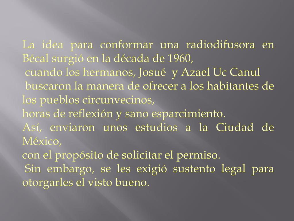 La idea para conformar una radiodifusora en Bécal surgió en la década de 1960,