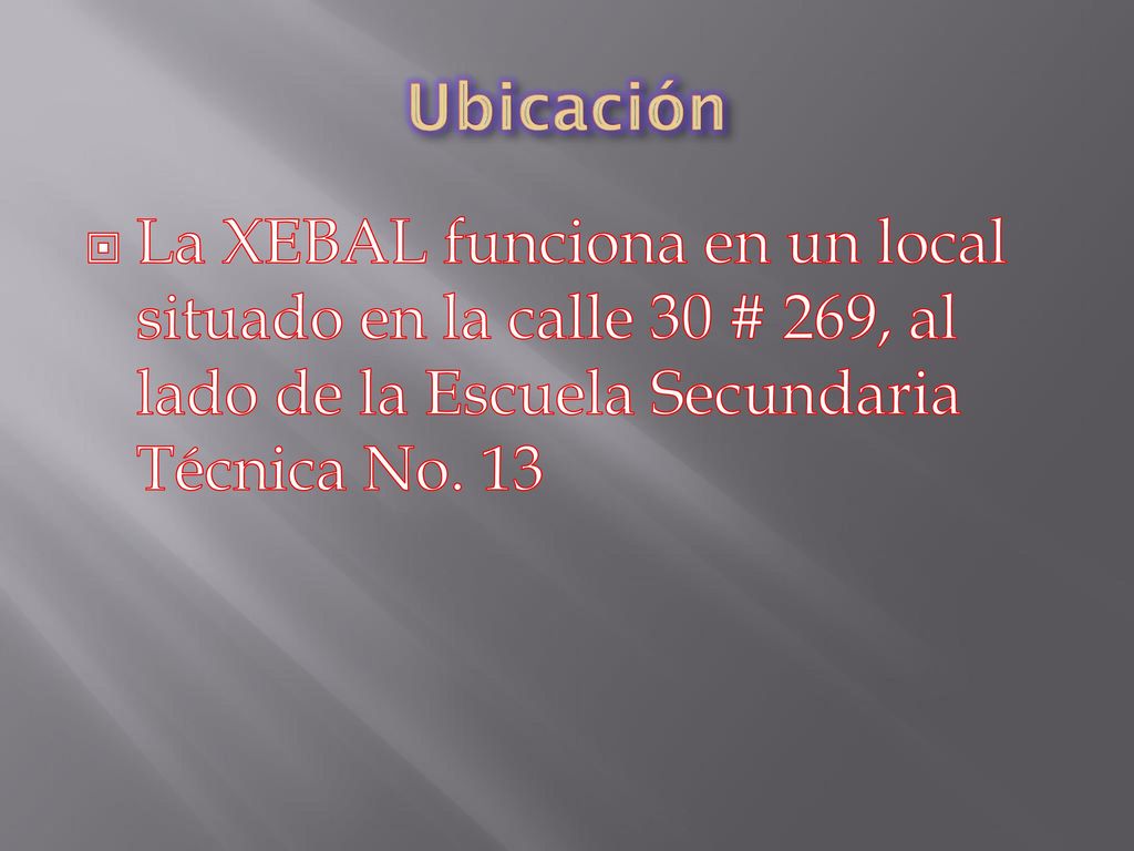 Ubicación La XEBAL funciona en un local situado en la calle 30 # 269, al lado de la Escuela Secundaria Técnica No.