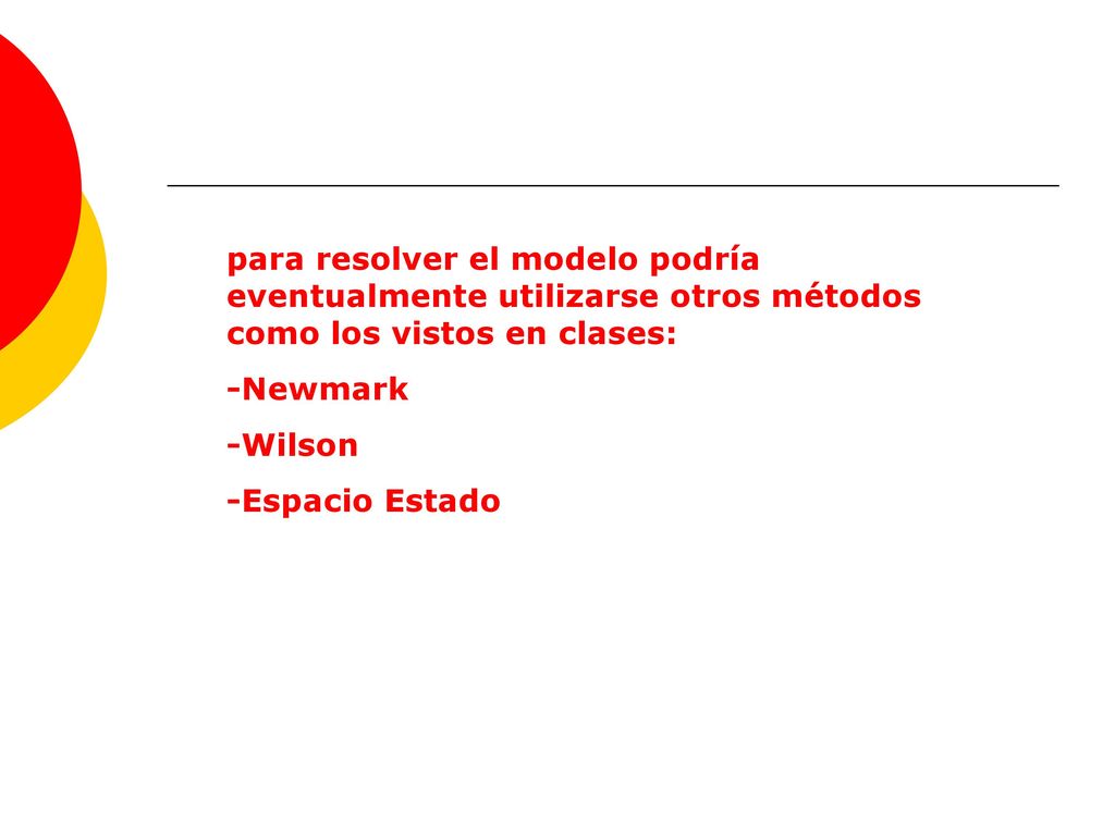 para resolver el modelo podría eventualmente utilizarse otros métodos como los vistos en clases: