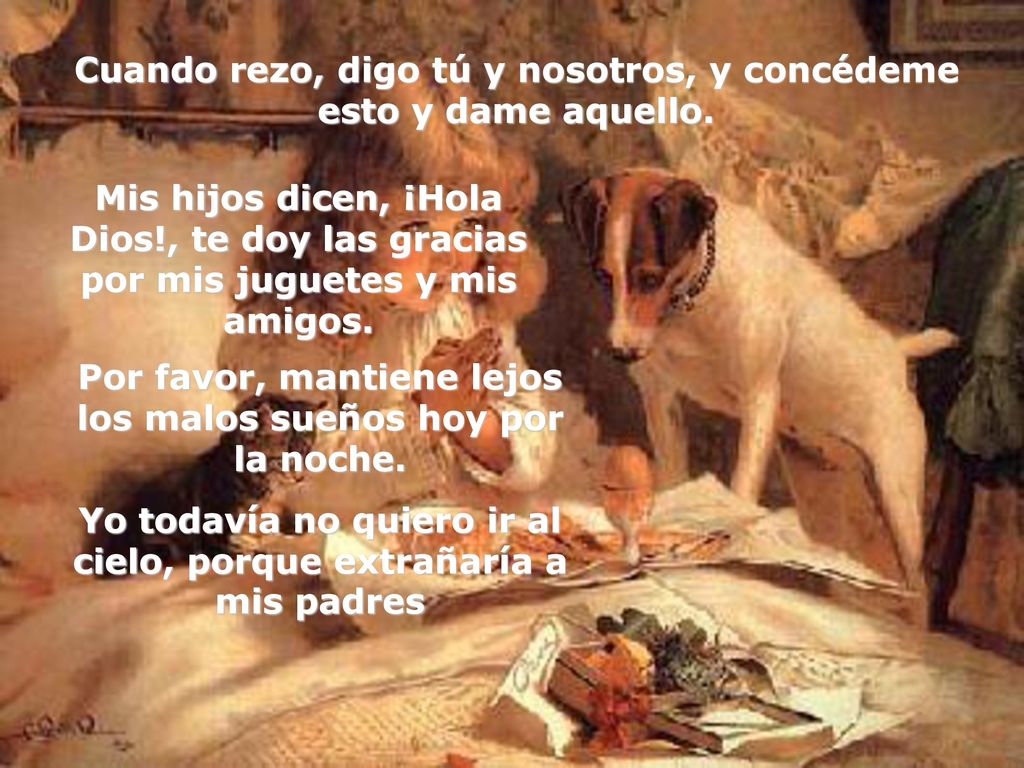 Cuando rezo, digo tú y nosotros, y concédeme esto y dame aquello.