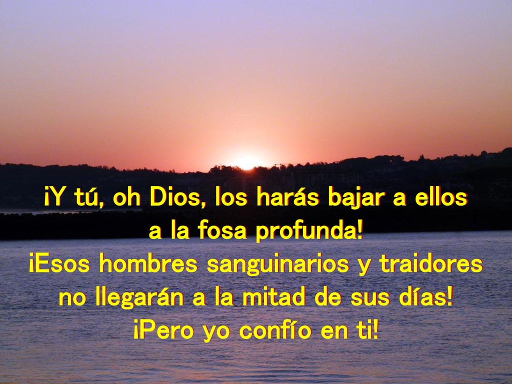 ¡Y tú, oh Dios, los harás bajar a ellos a la fosa profunda!